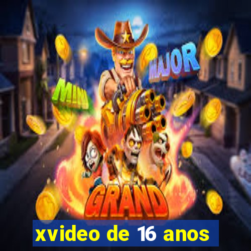 xvideo de 16 anos